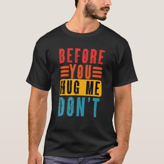 T-shirt Mème drôle avant que vous me serrez dans vos bras (Devant)