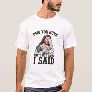 T-shirt Meme Jésus OMG les gars ce n'est pas ce que j'ai d