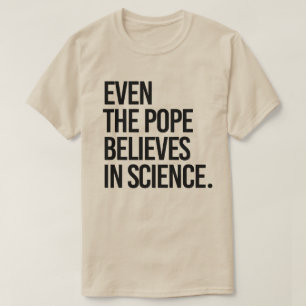 T-shirt Même le pape croit en la science