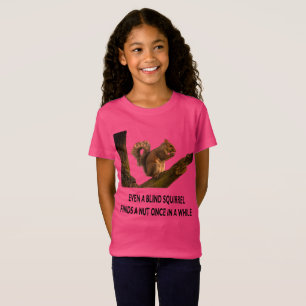 T-Shirt Même l'écureuil aveugle trouve une déclaration de