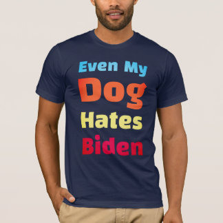 T-shirt Même My Dog déteste les chemises Biden
