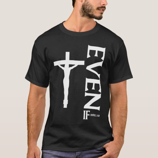 T-shirt Même Si Daniel 318 Faith Bible Verse Bible Quot (Devant)