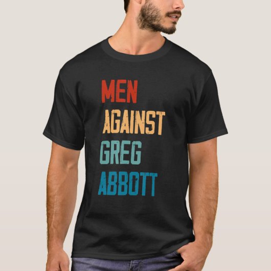 T-shirt Men Against Greg Abbott 1 (Devant)
