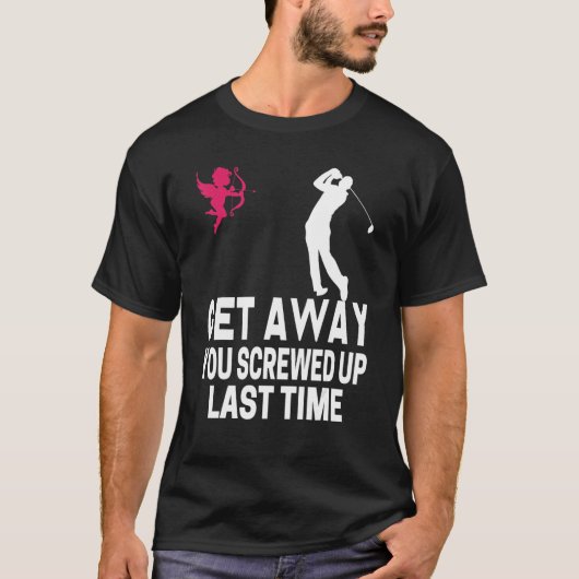 T-shirt Men Get Away Cupid You Screwed Up Last Time Anti V (Devant)