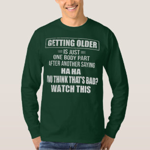 T-shirt Men Getting Older Is Just One Body Part After