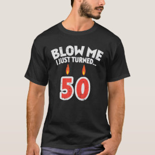 T-shirt Mens Blow Me I Turned 50th Birthday Gag P