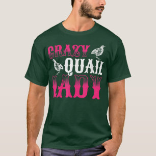 T-shirt Mens Crazy Quail Lady Propriétaire Quail Breeder Q
