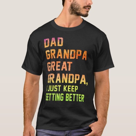 T-shirt Mens Dad Grandpa Great Grandpa I Just Keep Gettin (Devant)