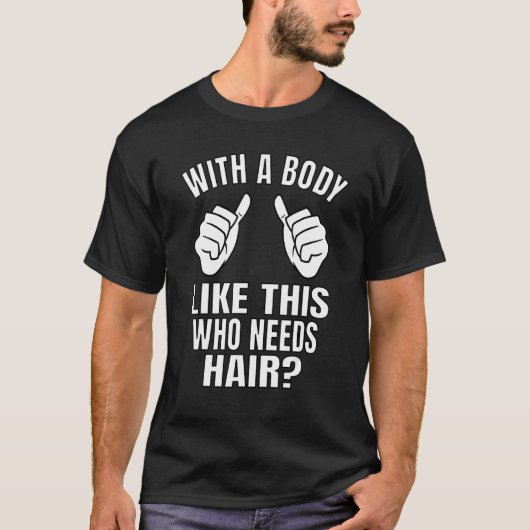 T-shirt Mens Funny Bald Man With A Body Like This Who Need (Devant)