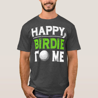 T-shirt Mens Funny Golf Dad Saying Happy Birdie To Me Cool