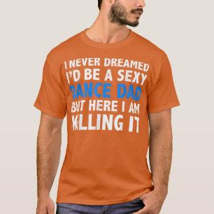 T-shirt Mens Funny Je n'ai jamais rêvé Je suis un Sey Danc