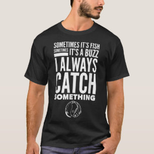 T-shirt Mens Funny Pêche Poisson Buzz I Toujours Attraper