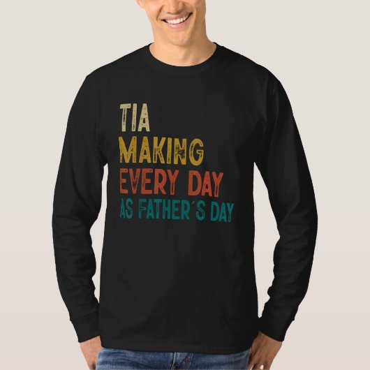 T-shirt Mens Funny Tia Making Every Day As Father's Day (Devant)