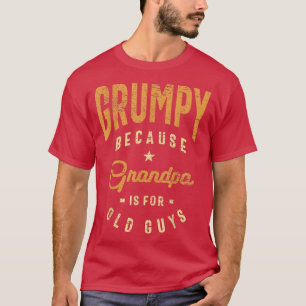 T-shirt Mens Grumpy Parce Que Grand-Père Est Pour Les Vieu