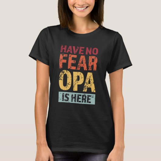 T-shirt Mens have no fear opa is here grandfather (Devant)