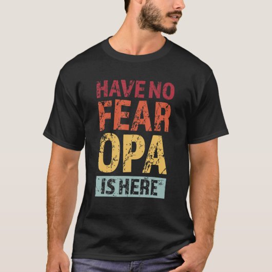 T-shirt Mens have no fear opa is here grandfather (Devant)