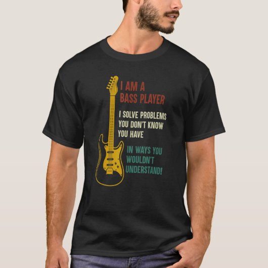 T-shirt Mens I Am A Bass Player I Solve Problems You Don't (Devant)