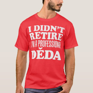 T-shirt Mens I Didn't retire