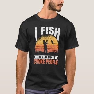 T-shirt Mens I Fish So I Don't Choke People Fishing Fishe