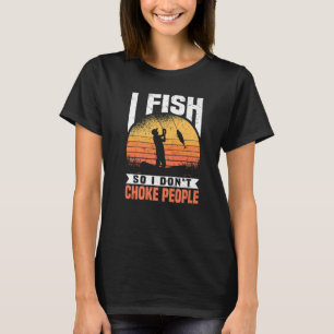 T-shirt Mens I Fish So I Don't Choke People Fishing Fishe