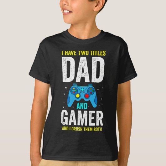 T-shirt Mens I Have Two Titles Dad And Gamer And I Crush T (Devant)