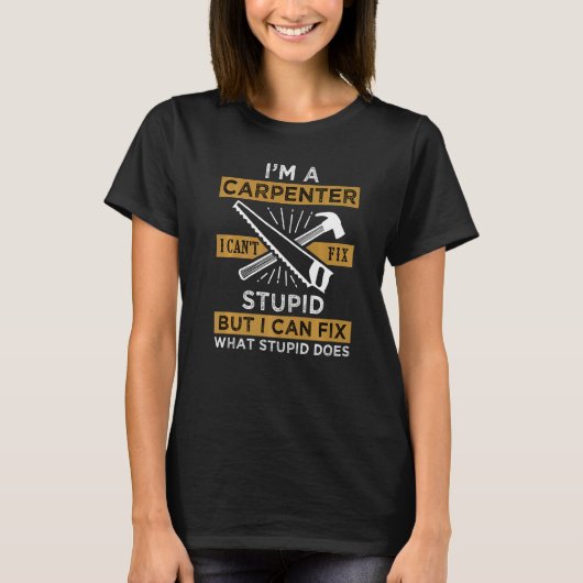 T-shirt Mens I M'A Carpenter I Cant Fix Stupid Père's Da (Devant)