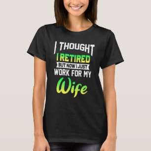T-shirt Mens I Thought I Rétired But Now I Just Work For M