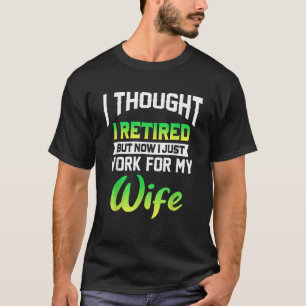 T-shirt Mens I Thought I Rétired But Now I Just Work For M