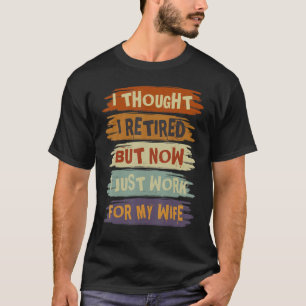 T-shirt Mens I Thought I Rétired But Now I Just Work For M
