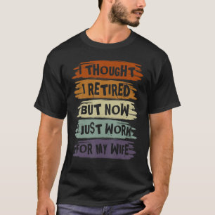 T-shirt Mens I Thought I Rétired But Now I Just Work For M