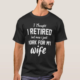 T-shirt Mens I Thought I Rétired But Now I Just Work For M
