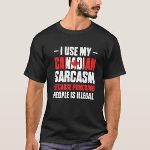 T-shirt Mens I Use My Canadian Sarcasm Because Punching Pe