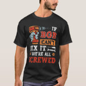 T-shirt Mens If Bob Can't Fix It We're All Screwed Father' (Devant)