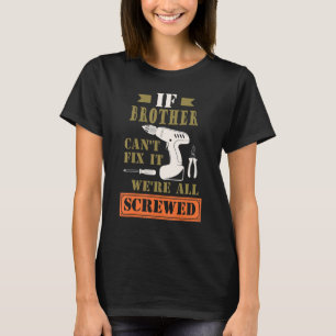 T-shirt Mens If Brother Can't Fix It We's All Vis Fa