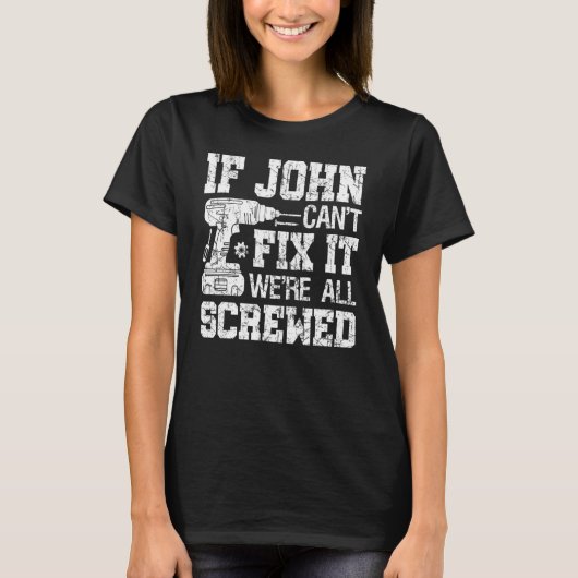 T-shirt Mens If John Can't Fix it We're All Screwed Father (Devant)