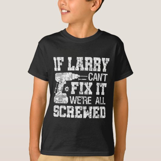 T-shirt Mens If Larry Can't Fix It We're All Screwed Funny (Devant)