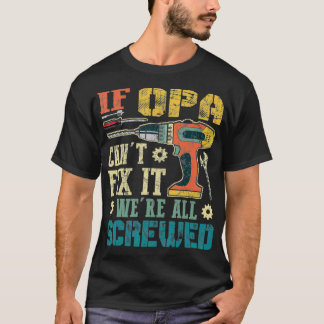 T-shirt Mens If Opa Can't Fi it We're All Screved Funny Fa