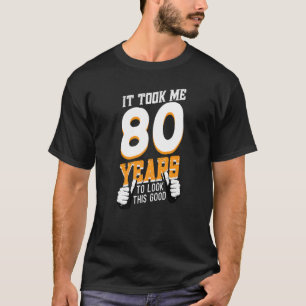 T-shirt Mens Il M'A Fallu 80 Ans Pour Voir Ce Bon Annivers
