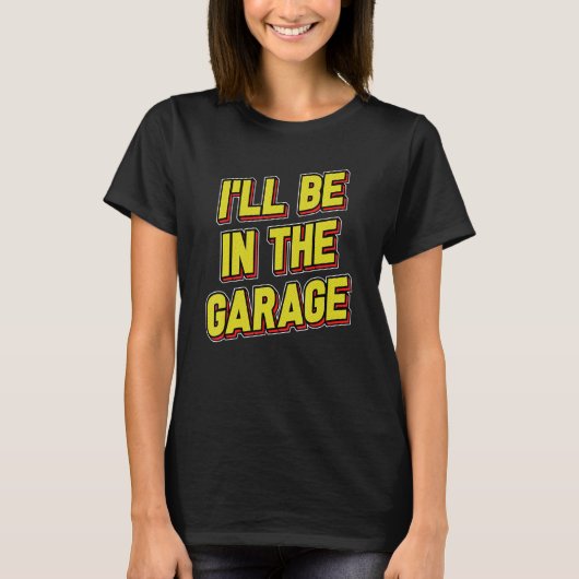 T-shirt Mens I'll Be In The Garage Daddy plaisante Père Jo (Devant)