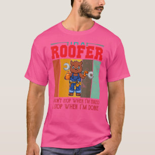 T-shirt Mens I'm A Roofer Don't Stop When I'm Tired I Stop