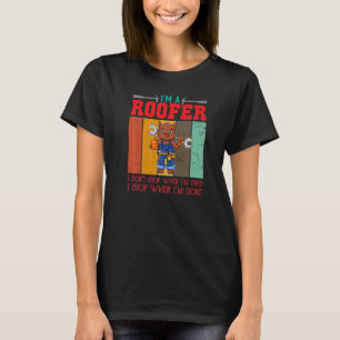 T-shirt Mens I'm A Roofer Don't Stop When I'm Tired I Stop