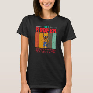 T-shirt Mens I'm A Roofer Don't Stop When I'm Tired I Stop