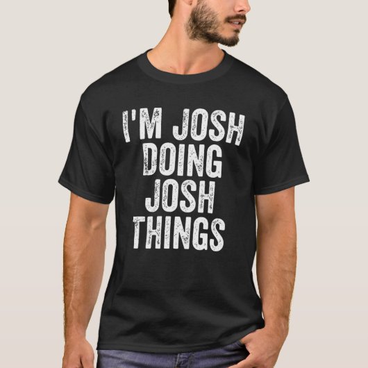 T-shirt Mens I'm Josh Doing Josh Things Personnalisé d'abo (Devant)