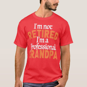 T-shirt Mens I'm Not Retired I'm A Professional Grandpa Wo