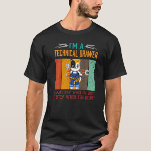 T-shirt Mens I'm Technical Drawer Stop When I'm Done Draft