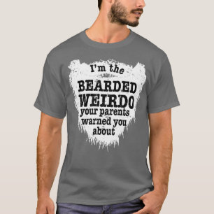 T-shirt Mens Im the Bearded Weirdo Vos parents vous ont av