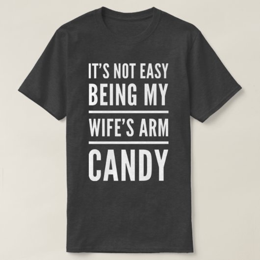 T-shirt Mens It Is Not Easy Being My Wife's Arm Candy Husb (Design devant)