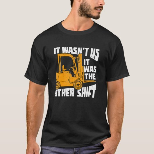 T-shirt Mens It Wasn't Us It Was The Other Shift Forklift  (Devant)