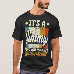 T-shirt Mens It's A Jimmy Thing You Wouldn't Understand 