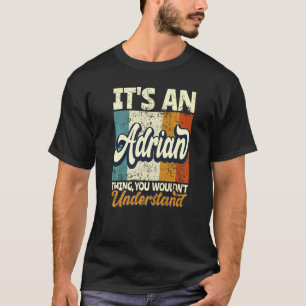 T-shirt Mens It's An Adrian Thing You Wouldn't Understand
